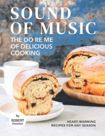 Sound of Music – The Do Re Me of Delicious Cooking: Heart-Warming Recipes for Any Season B099C5NCGX Book Cover
