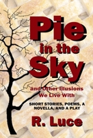 Pie in the Sky and Other Illusions We Live With B0G4VNQPFK Book Cover