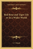 Red Rose and Tiger Lily; or, In a Wider World 1515124967 Book Cover
