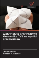Wplyw stylu przywództwa kierownika TVE na wyniki pracowników (Polish Edition) 6209869564 Book Cover