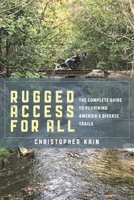 Rugged Access for All: A Guide for Pushiking America's Diverse Trails with Mobility Chairs and Strollers 1538168413 Book Cover