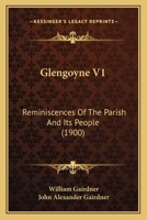 Glengoyne V1: Reminiscences Of The Parish And Its People 1164658255 Book Cover