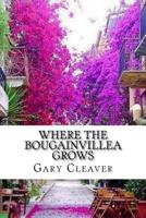 Where the Bougainvillea Grows 1533401098 Book Cover