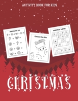 Christmas Activity Book for Kids: A Fun Kid Workbook Game For Learning, Coloring, Dot To Dot, Mazes, Word Search, Tracing and More! B08LN1LMGR Book Cover