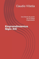 Emprendimientos Siglo XXI: Una historia de pasión por el trabajo emprendedor B0B5Q561Z7 Book Cover