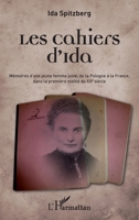 Les cahiers d'Ida: Mémoires d'une jeune femme juive, de la Pologne à la France dans la première moitié du XXe siècle (French Edition) 2343030200 Book Cover