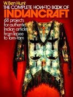 Complete How-To Book of Indiancraft : 68 Projects for Authentic Indian Articles from Tepee to Tom-Tom 002011690X Book Cover