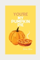 You're My Pumpkin Pie B08K4SZ336 Book Cover