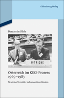 Österreich Im Ksze-Prozess 1969-1983: Neutraler Vermittler in Humanitärer Mission 3486705067 Book Cover