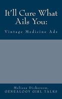 It'll Cure What Ails You: Vintage Medicine Ads 1535376686 Book Cover