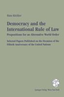 Democracy and the International Rule of Law. Propositions for an Alternative World Order. Selected Papers Published on the Occasion of the Fiftieth Anniversary ... the 50th Anniversary of the United N 3211827641 Book Cover