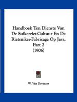 Handboek Ten Dienste Van De Suikerriet-Cultuur En De Rietsuiker-Fabricage Op Java, Part 2 (1906) 1161003835 Book Cover