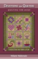 Devotions for Quilters - Quilting for Jesus: Lessons from the Fabric of Life 1886068887 Book Cover