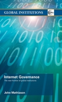 Internet Governance: The New Frontier of Global Institutions 0415774039 Book Cover