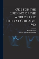 Ode for the Opening of the World's Fair Held at Chicago, 1892 1018067582 Book Cover