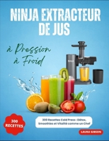 Ninja Extracteur de Jus à Pression à Froid: 300 Recettes Cold Press: Détox, Smoothies et Vitalité comme un Chef B0FG172481 Book Cover