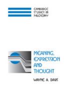 Meaning, Expression and Thought (Cambridge Studies in Philosophy) 0521039045 Book Cover
