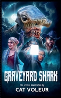 Graveyard Shark: The Novelization B0GDTK543H Book Cover