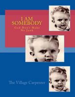 I Am Somebody God Don't Make No Junk 1482632071 Book Cover