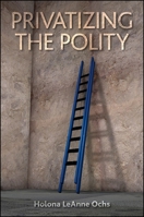 Privatizing the Polity 143845760X Book Cover