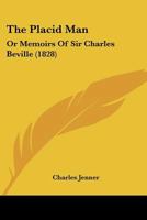 The Placid Man: Or Memoirs Of Sir Charles Beville 1165917998 Book Cover