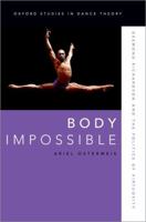 Body Impossible: Desmond Richardson and the Politics of Virtuosity (Oxford Studies in Dance Theory) 0190645822 Book Cover