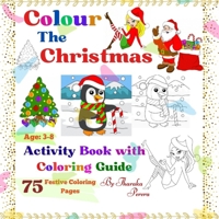 Coloring The Christmas.: 75 Festive Coloring Pages with Coloring Guides for Future Creatives of Ages 3-8. A Festive Coloring Adventure. B0CQPJYQ2V Book Cover