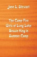 The Camp Fire Girls at Long Lake; or, Bessie King in Summer Camp 1548759139 Book Cover