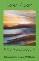 Astro-Numerology V: Taking Your Life In Your OWN Hands B0B2HMK828 Book Cover