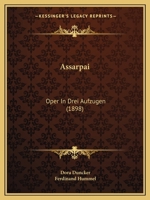 Assarpai: Oper In Drei Aufzugen (1898) 1160797609 Book Cover