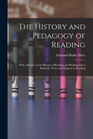 The History and Pedagogy of Reading: With a Review of the History of Reading and Writing and of Methods, Texts, and Hygiene in Reading 1017406987 Book Cover