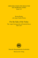 For the Sake of the Vedas: The Anglo-German Life of Friedrich Rosen 1805-1837 3447114487 Book Cover