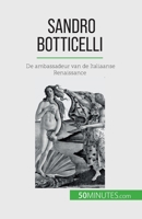 Sandro Botticelli: De ambassadeur van de Italiaanse Renaissance 2808606621 Book Cover