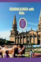 Guadalajara with Kids: 2023 Family Travel Guide to Mexico's Hidden Gems B0C1HVPCKL Book Cover