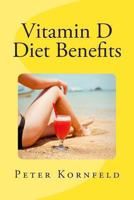 Vitamin D Diet Benefits: Sunshine, Best Foods, & Disease Prevention 1481851209 Book Cover