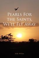 Pearls For the Saints, We'll Fly Away 1636303757 Book Cover
