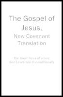 The Gospel of Jesus, New Covenant Translation: The Good News of Jesus: God Loves You Unconditionally B08VCL531C Book Cover