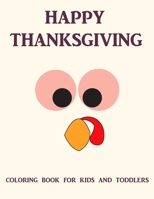 Happy Thanksgiving Coloring Book for Kids and Toddlers: One Sided Printing (Safe for Markers, Paint, Crayons) Holiday Gift For Girls and Boys 1705867154 Book Cover
