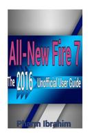 All-New Fire 7: The 2016 Unofficial User Guide 1530419328 Book Cover
