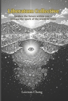 Liberatum Collective: Awaken the future within you — you are the spark of the world to come B0GCCPKK5H Book Cover