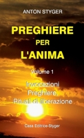 PREGHIERE PER L’ANIMA Vol. 1: Invocazioni, Preghiere, Rituali di liberatione 1667186035 Book Cover
