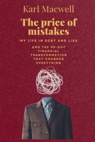 The Price of Mistakes: My Life in Debt and Lies — And the 90-Day Transformation That Changed Everything B0F5X3V3GM Book Cover