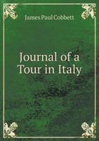 Journal of a Tour in Italy: And Also in Part of France and Switzerland ... from October, 1828, to September, 1829 ... 1014278414 Book Cover