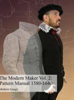The Modern Maker Vol2. Pattern Manual: 1580-1640 0692127550 Book Cover