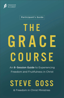 The Grace Course Participant's Guide: An 8-Session Guide to Experiencing Freedom and Fruitfulness in Christ 0764242342 Book Cover