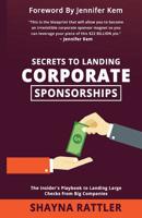 Secrets to Landing Corporate Sponsorships: The Insider's Playbook to Landing Large Checks from Big Companies 1985627132 Book Cover