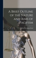 A Brief Outline of the Nature and Aims of Pacifism 1016937172 Book Cover