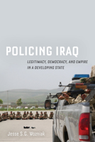 Policing Iraq: Legitimacy, Democracy, and Empire in a Developing State 0520355717 Book Cover