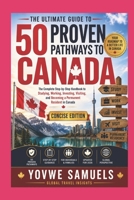 The Ultimate Guide to 50 Proven Pathways to Canada: The Complete Step-by-Step Handbook to Studying, Working, Investing, Visiting, and Becoming a Permanent Resident in Canada B0HCJ5TYGV Book Cover