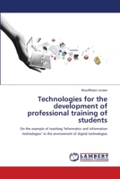 Technologies for the development of professional training of students: On the example of teaching "Informatics and information technologies" in the environment of digital technologies 6206166147 Book Cover